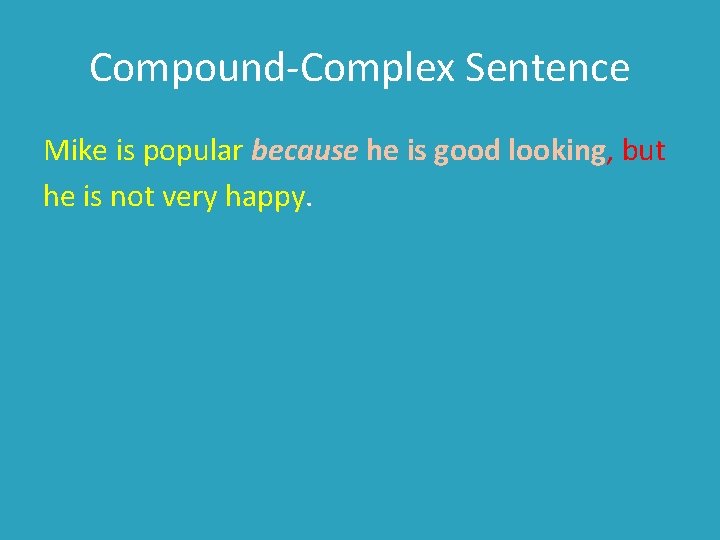 Compound-Complex Sentence Mike is popular because he is good looking, but he is not