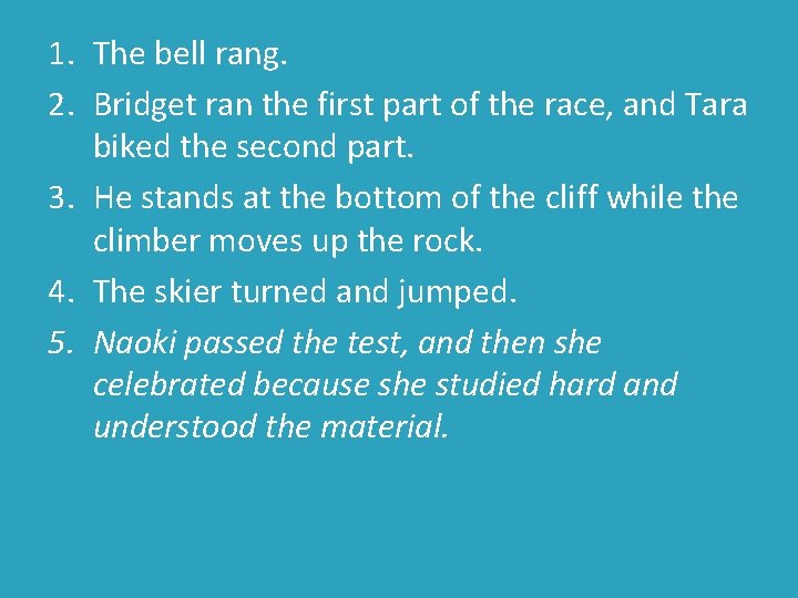 1. The bell rang. 2. Bridget ran the first part of the race, and