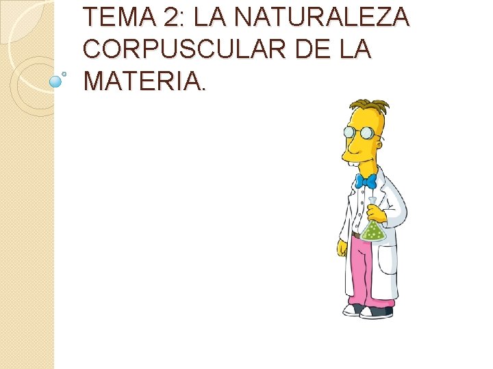 TEMA 2: LA NATURALEZA CORPUSCULAR DE LA MATERIA. 