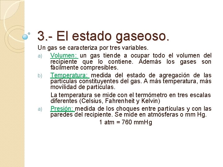 3. - El estado gaseoso. Un gas se caracteriza por tres variables. a) Volumen: