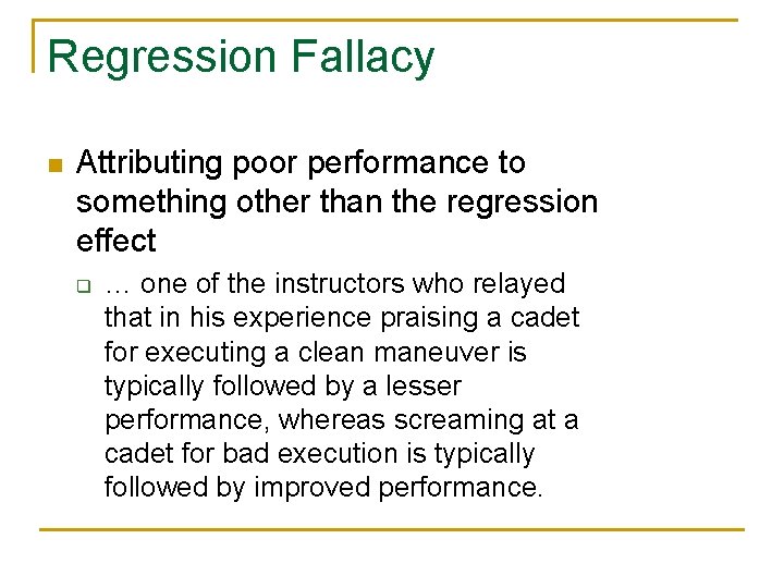 Regression Fallacy n Attributing poor performance to something other than the regression effect q