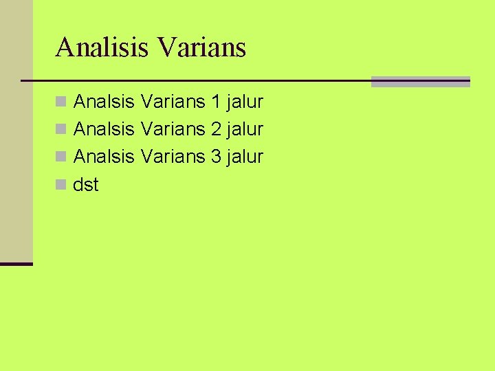 Analisis Varians n Analsis Varians 1 jalur n Analsis Varians 2 jalur n Analsis