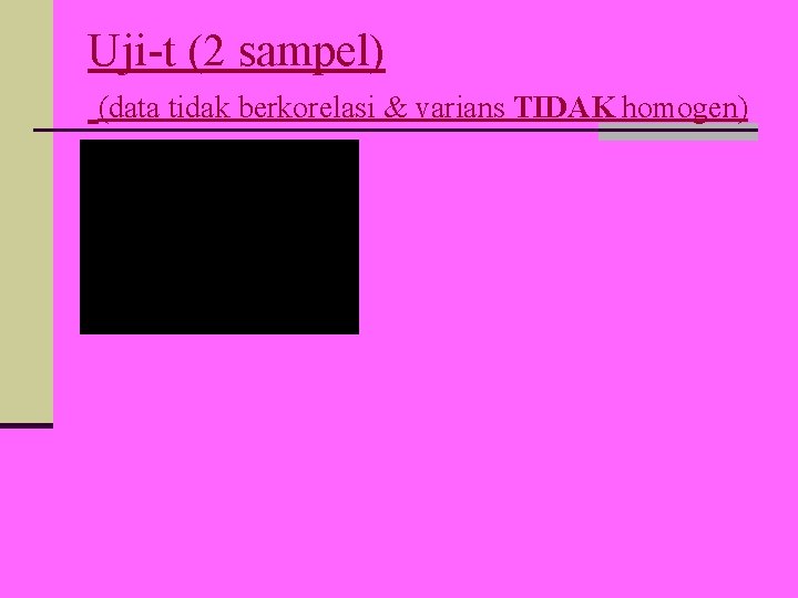 Uji-t (2 sampel) (data tidak berkorelasi & varians TIDAK homogen) 