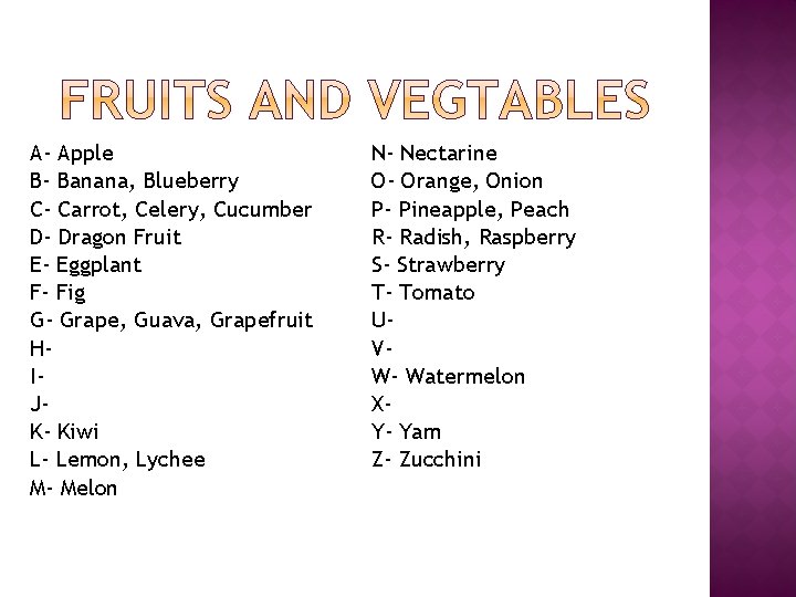 A- Apple B- Banana, Blueberry C- Carrot, Celery, Cucumber D- Dragon Fruit E- Eggplant A- Apple B- Banana, Blueberry C- Carrot, Celery, Cucumber D- Dragon Fruit E- Eggplant