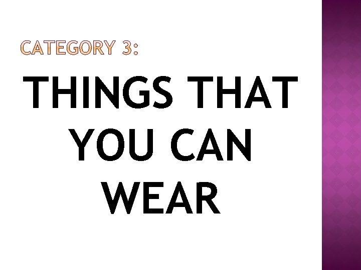 THINGS THAT YOU CAN WEAR 