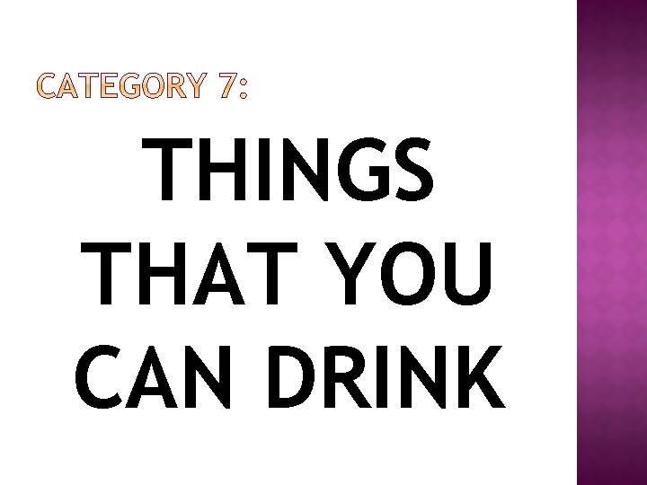 THINGS THAT YOU CAN DRINK 