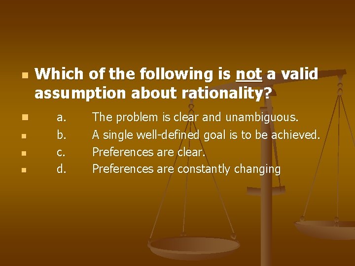 n n n Which of the following is not a valid assumption about rationality?