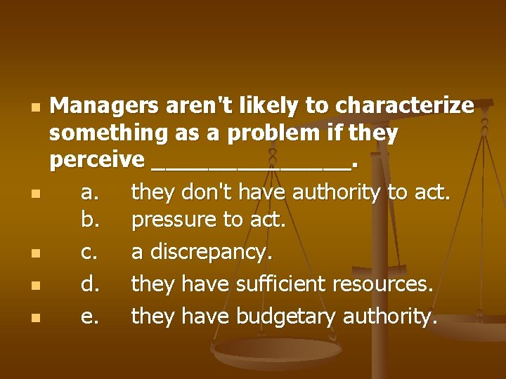 n n n Managers aren't likely to characterize something as a problem if they