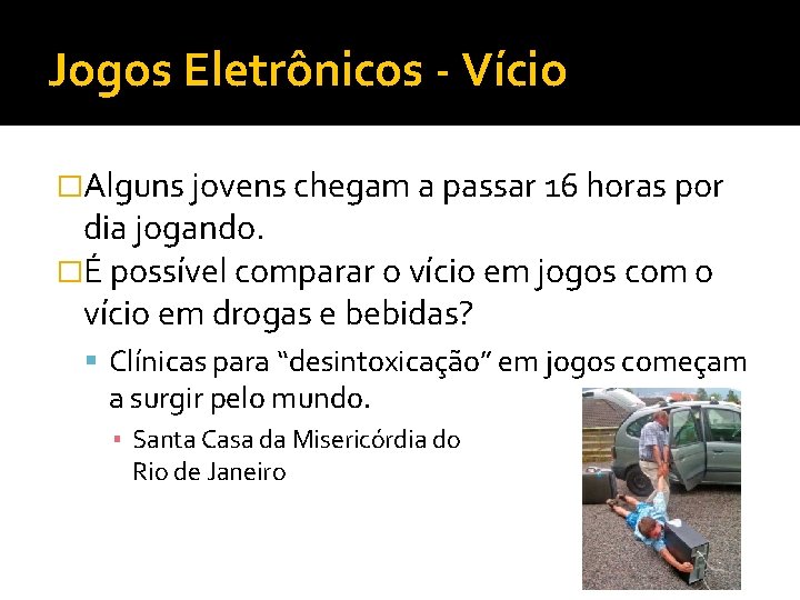 Jogos Eletrônicos - Vício �Alguns jovens chegam a passar 16 horas por dia jogando.