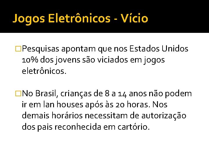 Jogos Eletrônicos - Vício �Pesquisas apontam que nos Estados Unidos 10% dos jovens são