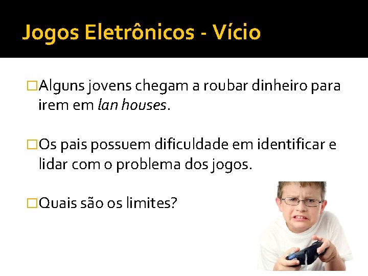 Jogos Eletrônicos - Vício �Alguns jovens chegam a roubar dinheiro para irem em lan