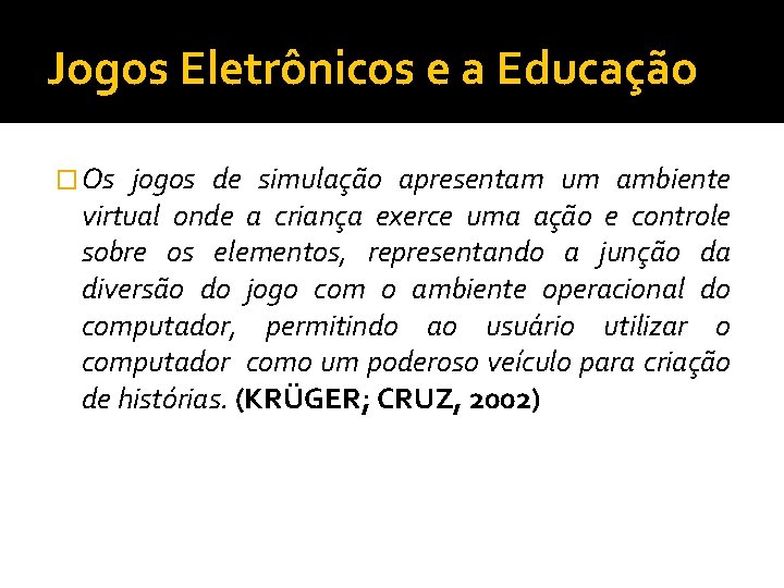 Jogos Eletrônicos e a Educação � Os jogos de simulação apresentam um ambiente virtual