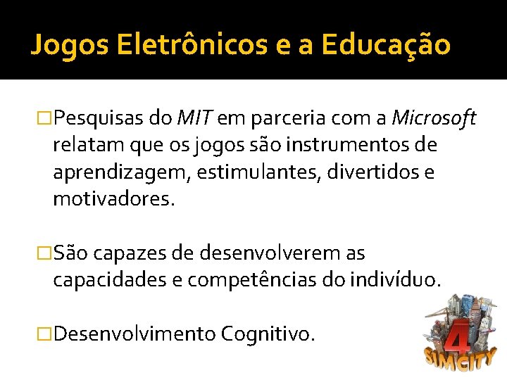 Jogos Eletrônicos e a Educação �Pesquisas do MIT em parceria com a Microsoft relatam