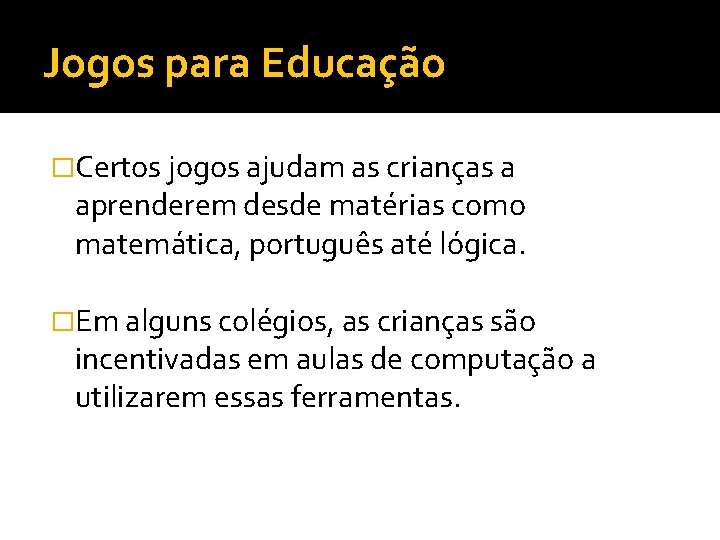 Jogos para Educação �Certos jogos ajudam as crianças a aprenderem desde matérias como matemática,