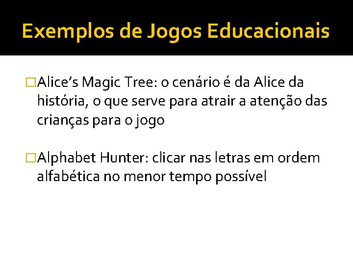 Exemplos de Jogos Educacionais �Alice’s Magic Tree: o cenário é da Alice da história,