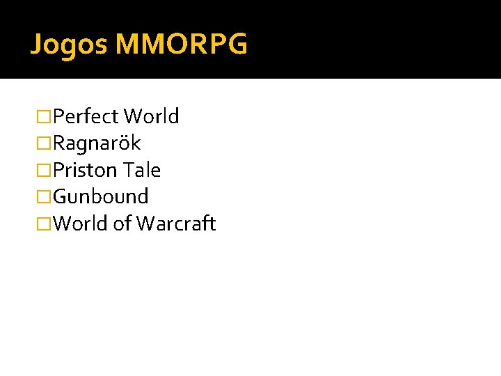 Jogos MMORPG �Perfect World �Ragnarök �Priston Tale �Gunbound �World of Warcraft 