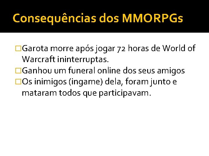 Consequências dos MMORPGs �Garota morre após jogar 72 horas de World of Warcraft ininterruptas.