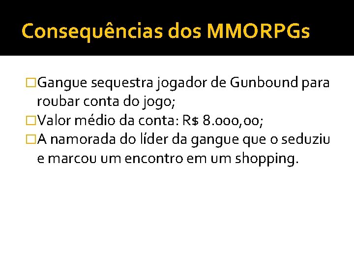 Consequências dos MMORPGs �Gangue sequestra jogador de Gunbound para roubar conta do jogo; �Valor