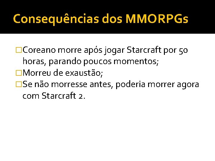 Consequências dos MMORPGs �Coreano morre após jogar Starcraft por 50 horas, parando poucos momentos;