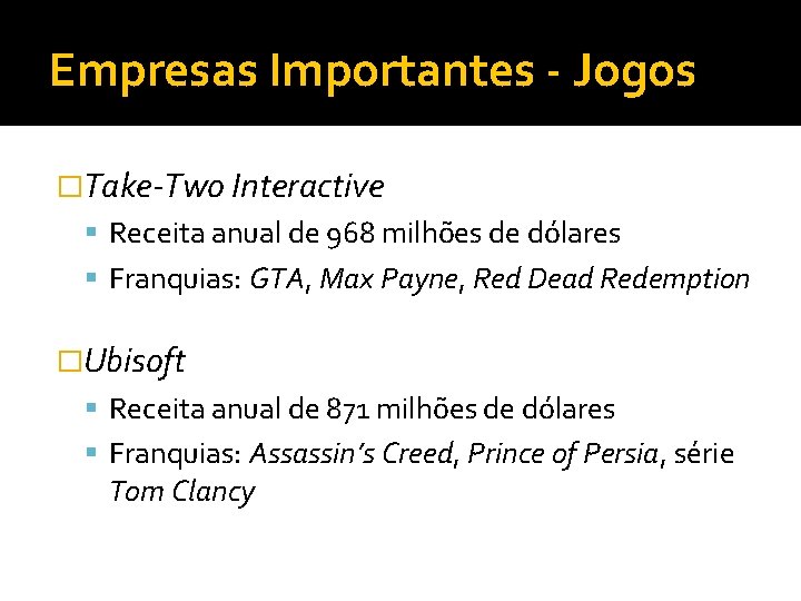 Empresas Importantes - Jogos �Take-Two Interactive Receita anual de 968 milhões de dólares Franquias: