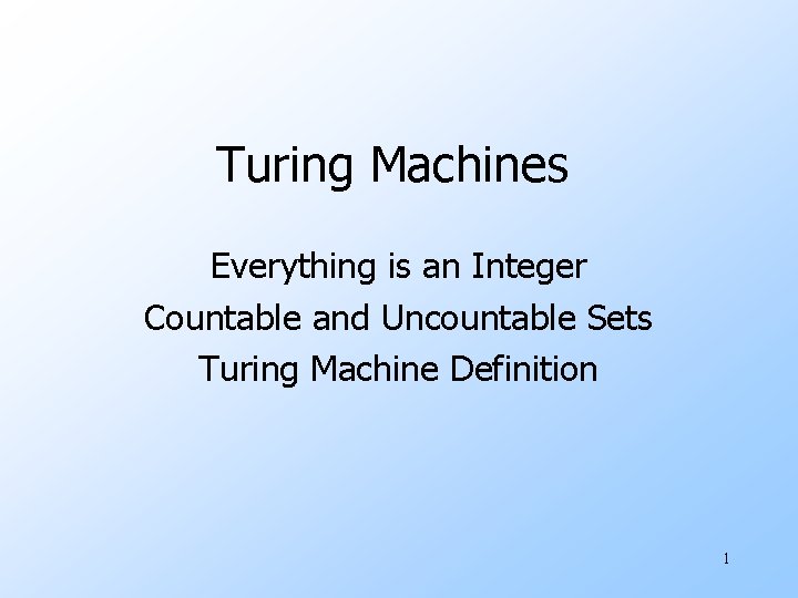 Turing Machines Everything is an Integer Countable and Uncountable Sets Turing Machine Definition 1