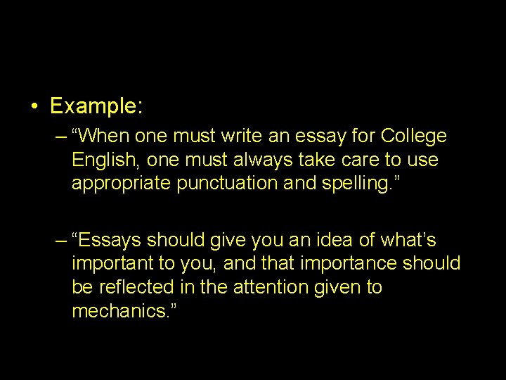  • Example: – “When one must write an essay for College English, one