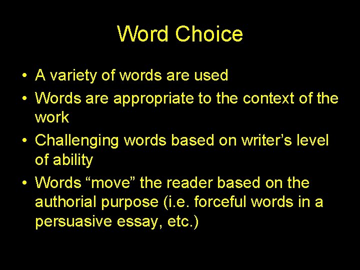 Word Choice • A variety of words are used • Words are appropriate to