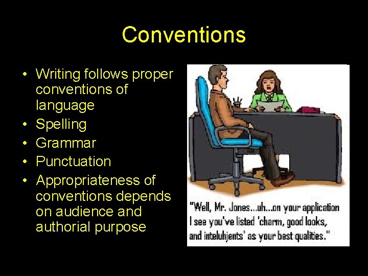Conventions • Writing follows proper conventions of language • Spelling • Grammar • Punctuation