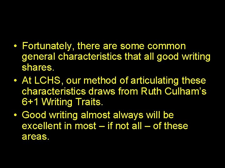  • Fortunately, there are some common general characteristics that all good writing shares.