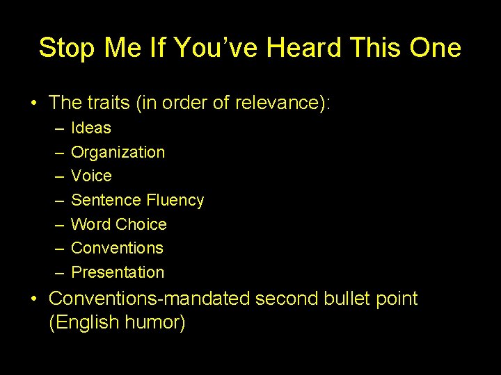 Stop Me If You’ve Heard This One • The traits (in order of relevance):
