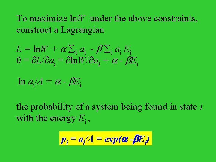 To maximize ln. W under the above constraints, construct a Lagrangian L = ln.