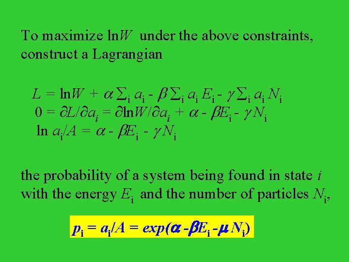 To maximize ln. W under the above constraints, construct a Lagrangian L = ln.
