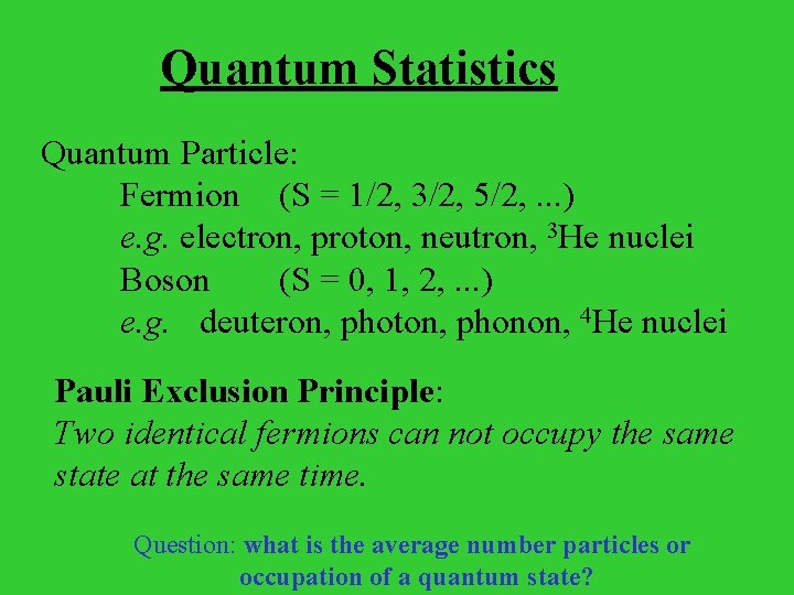 Quantum Statistics Quantum Particle: Fermion (S = 1/2, 3/2, 5/2, . . . )
