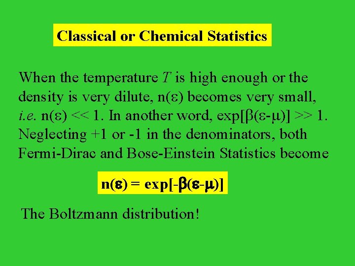 Classical or Chemical Statistics When the temperature T is high enough or the density