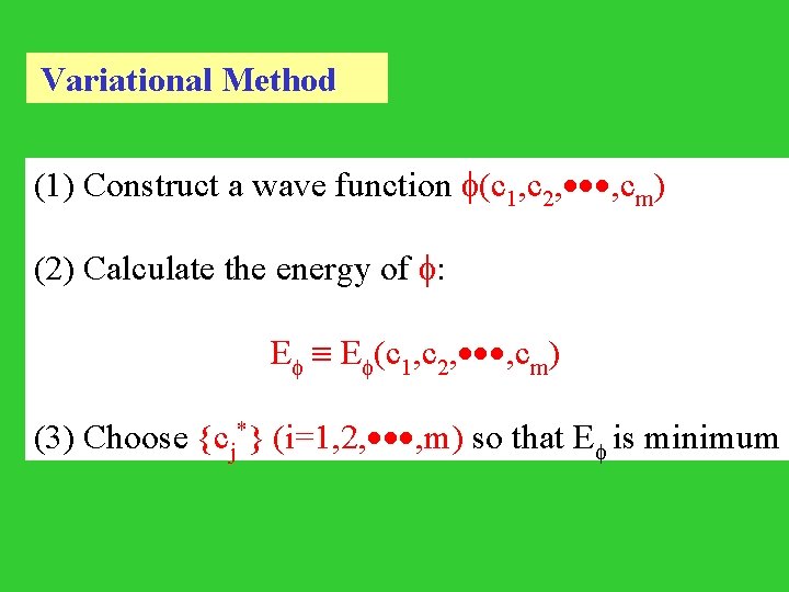  Variational Method (1) Construct a wave function (c 1, c 2, , cm)