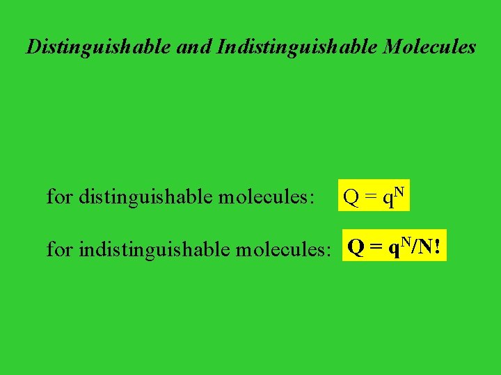 Distinguishable and Indistinguishable Molecules for distinguishable molecules: Q = q. N N/N! Q =