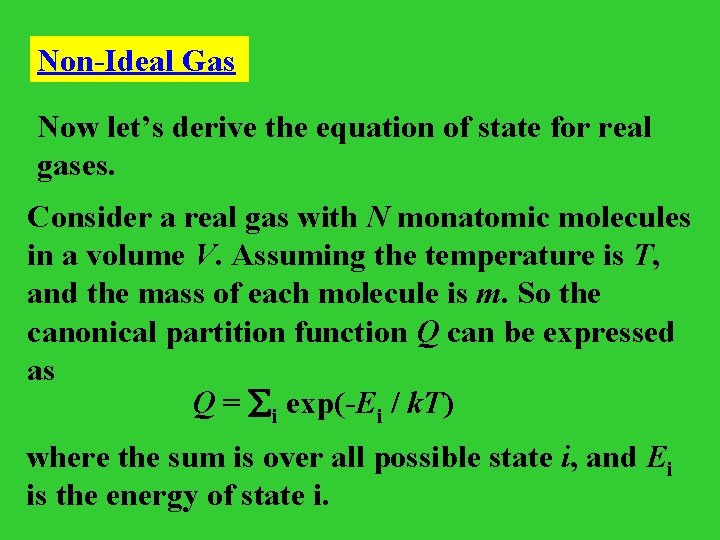 Non-Ideal Gas Now let’s derive the equation of state for real gases. Consider a