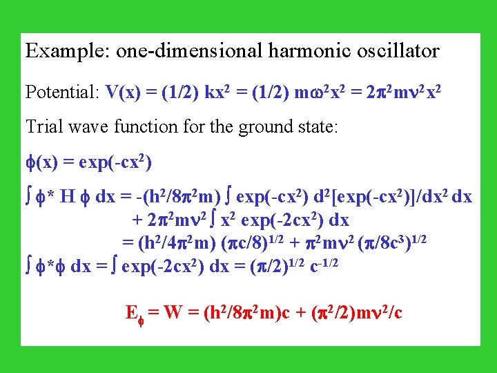 Example: one-dimensional harmonic oscillator Potential: V(x) = (1/2) kx 2 = (1/2) m 2