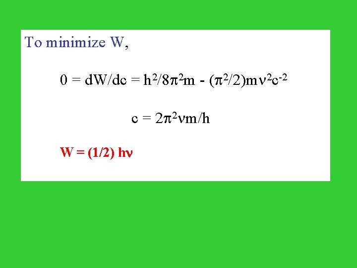 To minimize W, 0 = d. W/dc = h 2/8 2 m - (