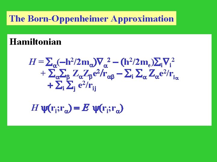 The Born-Oppenheimer Approximation Hamiltonian H = (-h 2/2 m ) 2 - (h 2/2