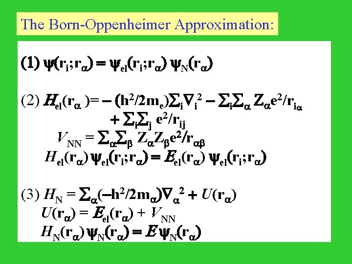 The Born-Oppenheimer Approximation: (1) (ri; r ) = el(ri; r ) N(r ) (2)