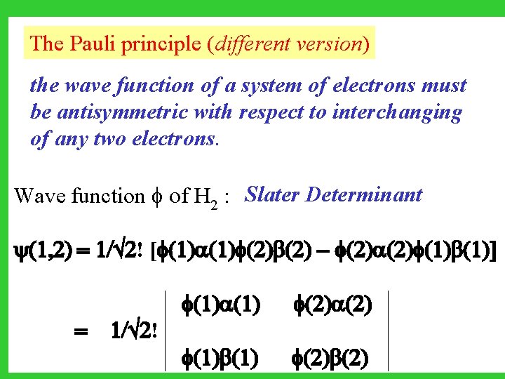 The Pauli principle (different version) the wave function of a system of electrons must