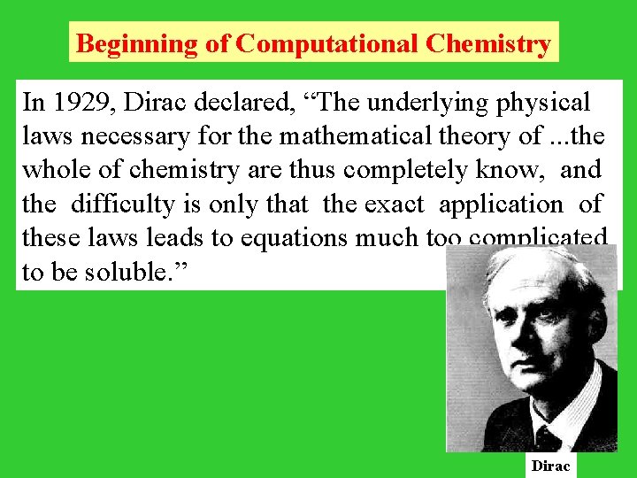 Beginning of Computational Chemistry In 1929, Dirac declared, “The underlying physical laws necessary for