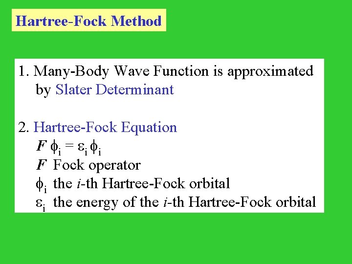 Hartree-Fock Method 1. Many-Body Wave Function is approximated by Slater Determinant 2. Hartree-Fock Equation