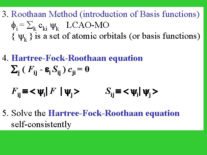 3. Roothaan Method (introduction of Basis functions) i = k cki k LCAO-MO {