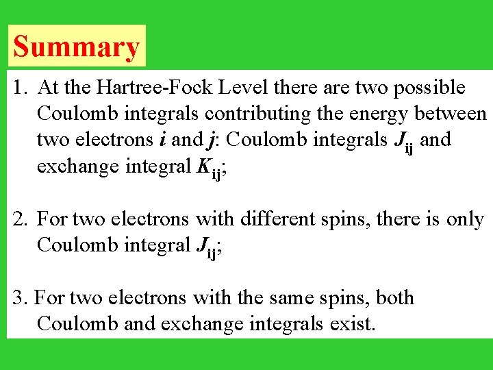 Summary 1. At the Hartree-Fock Level there are two possible Coulomb integrals contributing the
