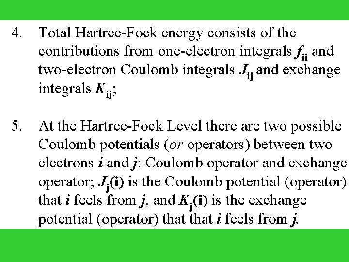  4. 5. Total Hartree-Fock energy consists of the contributions from one-electron integrals fii