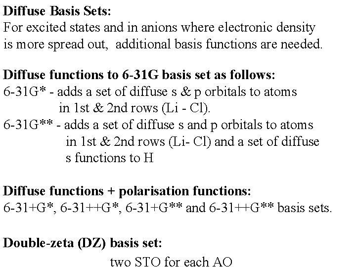 Diffuse Basis Sets: For excited states and in anions where electronic density is more