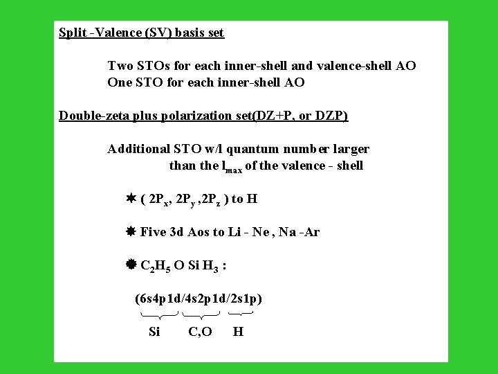 Split -Valence (SV) basis set Two STOs for each inner-shell and valence-shell AO One