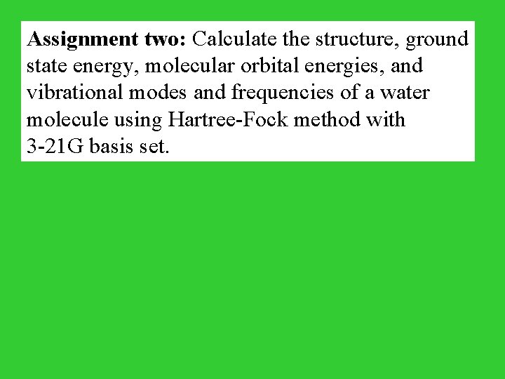 Assignment two: Calculate the structure, ground state energy, molecular orbital energies, and vibrational modes